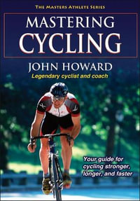 Mastering Cycling : The Masters Athlete - John Howard