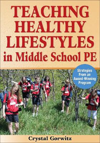 Teaching Healthy Lifestyles in Middle School PE : Strategies from an Award-Winning Program - Crystal Gorwitz