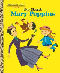 Walt Disney's Mary Poppins (Disney Classics) : Little Golden Books - Annie North Bedford