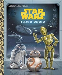 I Am a Droid : Star Wars Little Golden Book - Golden Books