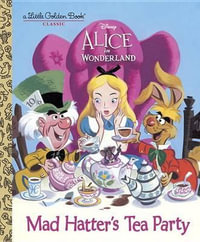 Mad Hatter's Tea Party (Disney Alice in Wonderland) : Little Golden Books - Jane Werner