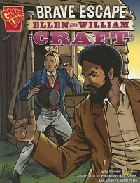 The Brave Escape of Ellen and William Craft : Graphic History - Phil Miller