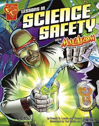 Lessons in Science Safety with Max Axiom, Super Scientist : Graphic Science - Donald B. Lemke