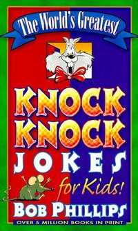 The World's Greatest Knock-Knock Jokes for Kids - Bob Phillips