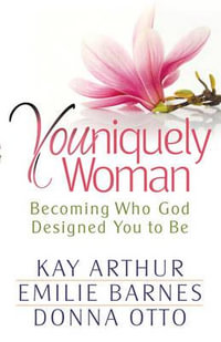 Youniquely Woman : Becoming Who God Designed You to be - Kay Arthur