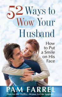 52 Ways to Wow Your Husband : How to Put a Smile on His Face - Pam Farrel