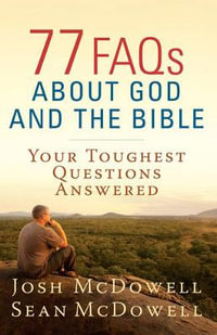 77 FAQs About God and the Bible : Your Toughest Questions Answered - Josh McDowell