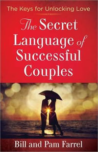 The Secret Language of Successful Couples : The Keys for Unlocking Love - Bill Farrel