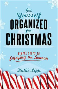 Get Yourself Organized for Christmas : Simple Steps to Enjoying the Season - Kathi Lipp