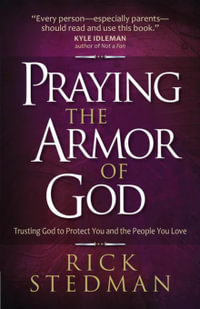 Praying the Armor of God : Trusting God to Protect You and the People You Love - Rick Stedman