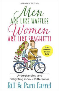 Men Are Like Waffles-Women Are Like Spaghetti : Understanding and Delighting in Your Differences - Bill Farrel