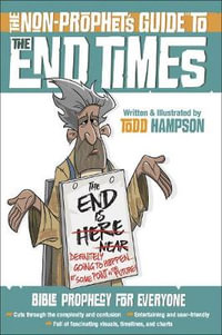 The Non-Prophet's Guide (TM) to the End Times : Bible Prophecy for Everyone - Todd Hampson