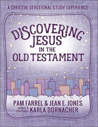 Discovering Jesus in the Old Testament : A Creative Devotional Study Experience - Pam Farrel