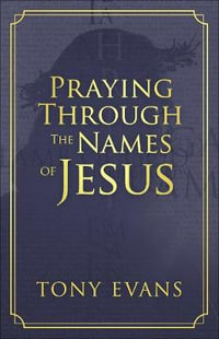 Praying Through the Names of Jesus : Names of God - Tony Evans