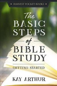 The Basic Steps of Bible Study : Getting Started - Kay Arthur