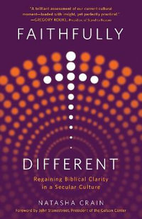 Faithfully Different : Regaining Biblical Clarity in a Secular Culture - Natasha Crain