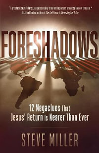 Foreshadows : 12 Megaclues That Jesus Return Is Nearer Than Ever - Steve Miller