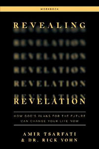 Revealing Revelation Workbook : How God's Plans for the Future Can Change Your Life Now - Amir Tsarfati