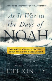 As It Was in the Days of Noah : Warnings from Bible Prophecy about the Coming Global Storm - Jeff Kinley