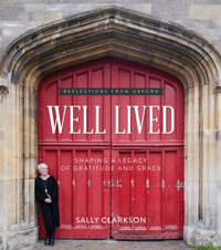 Well Lived : Shaping a Legacy of Gratitude and Grace - Sally Clarkson