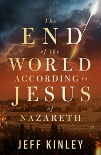 The End of the World According to Jesus of Nazareth - Jeff Kinley