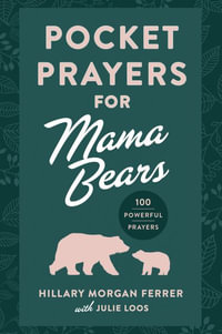 Pocket Prayers for Mama Bears : 100 Powerful Prayers - Hillary Morgan Ferrer