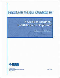 Handbook to IEEE Standard 45 : A Guide to Electrical Installations on Shipboard - Mohammed M. Islam