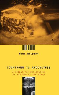 Countdown To Apocalypse : A Scientific Exploration Of The End Of The World - Paul Halpern