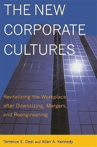 The New Corporate Cultures : Revitalizing The Workplace After Downsizing, Mergers, And Reengineering - Terrence E. Deal