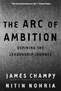 The Arc of Ambition : Defining the Leadership Journey - James Champy