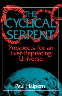 The Cyclical Serpent : Prospects For An Ever-repeating Universe - Paul Halpern