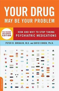 Your Drug May Be Your Problem, Revised Edition : How and Why to Stop Taking Psychiatric Medications - David Cohen