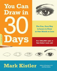 You Can Draw in 30 Days : The Fun, Easy Way to Master Drawing -- From Figures to Landscapes -- In One Month or Less - Mark Kistler