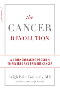 The Cancer Revolution : A Groundbreaking Program to Reverse and Prevent Cancer - Leigh Connealy