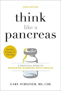 Think Like a Pancreas (Third Edition) : A Practical Guide to Managing Diabetes with Insulin - Gary Scheiner