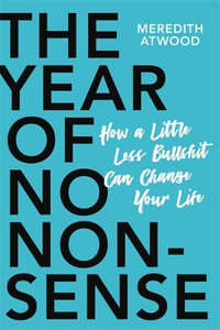 The Year of No Nonsense: How to Get Over Yourself and On with Your Life - Meredith Atwood