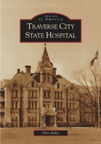 Traverse City State Hospital : Images of America - Chris Miller