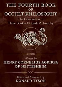 The Fourth Book of Occult Philosophy : The Companion to Three Books of Occult Philosophy - Henry Cornelius Agrippa