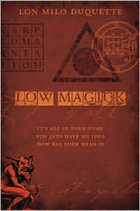 Low Magick : It's All in Your Head ...You Just Have No Idea How Big Your Head is - Lon Milo DuQuette