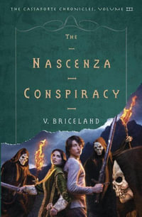 The Nascenza Conspiracy : The Cassaforte Chronicles: Volume III - V. Briceland