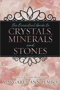 The Essential Guide To Crystals, Minerals And Stones - Margaret Ann Lembo