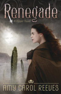 Renegade : A Ripper Novel : Book 2 - Amy Carol Reeves