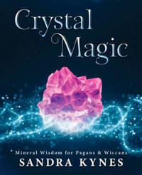 Crystal Magic : Mineral Wisdom for Pagans and Wiccans - Sandra Kynes