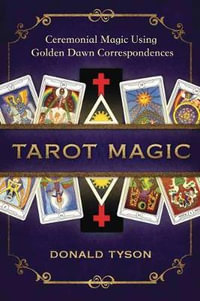 Tarot Magic : Ceremonial Magic Using Golden Dawn Correspondences - Donald Tyson