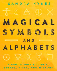 Magical Symbols and Alphabets : Practitioner's Guide to Spells, Rites, and History - Sandra Kynes