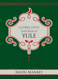 Llewellyn's Little Book of Yule : Llewellyn's Little Books - Jason Mankey