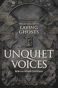 Unquiet Voices : The Magical Art of Laying Ghosts - Nonie  &  Douglas, Rob Douglas