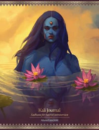 Kali Journal : Sadhana for Sacred Introversion - Alana Fairchild