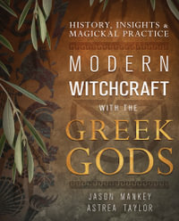 Modern Witchcraft with the Greek Gods : History, Insights & Magickal Practice - Jason Mankey