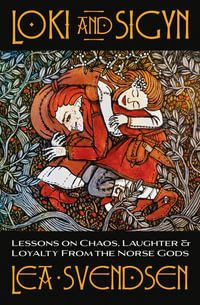 Loki And Sigyn : Lessons on Chaos, Laughter & Loyalty from the Norse Gods - Lea  &  Mortellus Svendsen